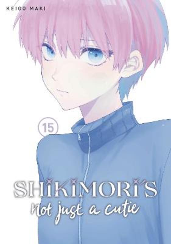 Shikimori's Not Just a Cutie 15 by Keigo Maki - 9781646519507