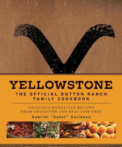 Yellowstone: The Official Dutton Ranch Family Cookbook by Gabriel "Gator" Guilbeau - 9781647228330