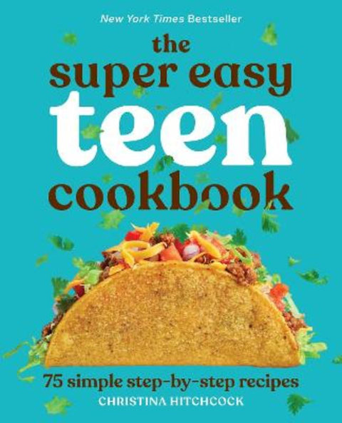 The Super Easy Teen Cookbook by Christina Hitchcock - 9781647398798