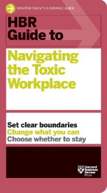 HBR Guide to Navigating the Toxic Workplace by Harvard Business Review - 9781647825904