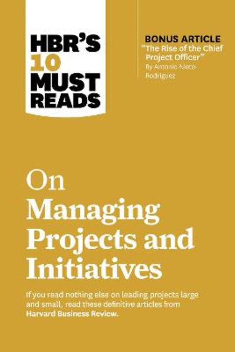 HBR's 10 Must Reads on Managing Projects and Initiatives by Harvard Business Review - 9781647826932