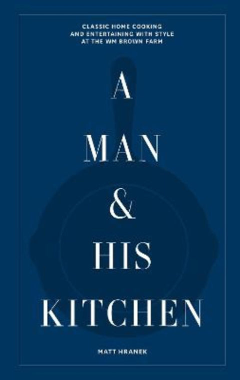 A Man & His Kitchen by Matt Hranek - 9781648290589