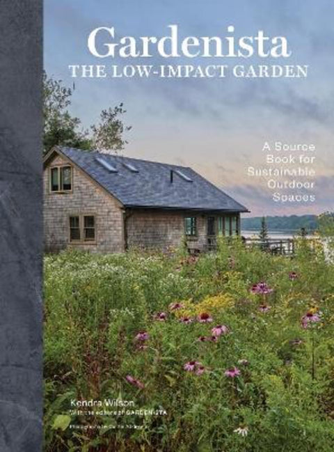 Gardenista: The Low-Impact Garden by Editors of Gardenista - 9781648293610