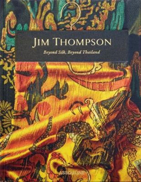 Jim Thompson: Beyond Silk, Beyond Thailand by Assouline - 9781649805775
