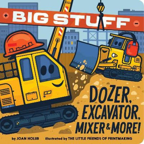 Big Stuff Dozer, Excavator, Mixer & More! by Joan Holub - 9781665917896