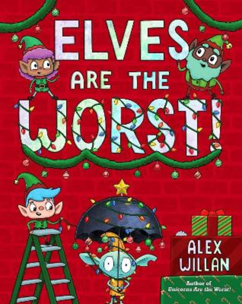 Elves Are the Worst! by Alex Willan - 9781665921794