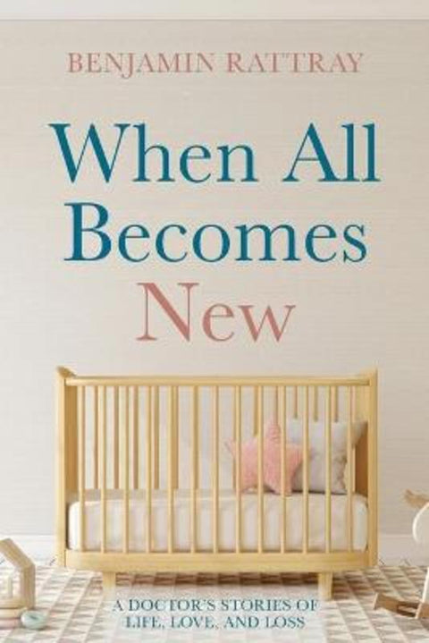 When All Becomes New by Benjamin Rattray - 9781666704907