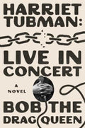 Harriet Tubman: Live in Concert by Bob the Drag Queen - 9781668097878