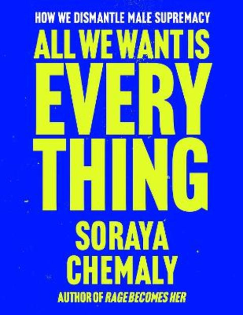 All We Want Is Everything by Soraya Chemaly - 9781668205976
