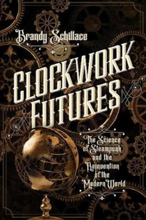 Clockwork Futures by Brandy Schillace - 9781681775180