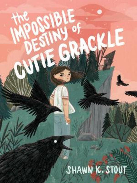 The Impossible Destiny of Cutie Grackle by Shawn K. Stout - 9781682635513