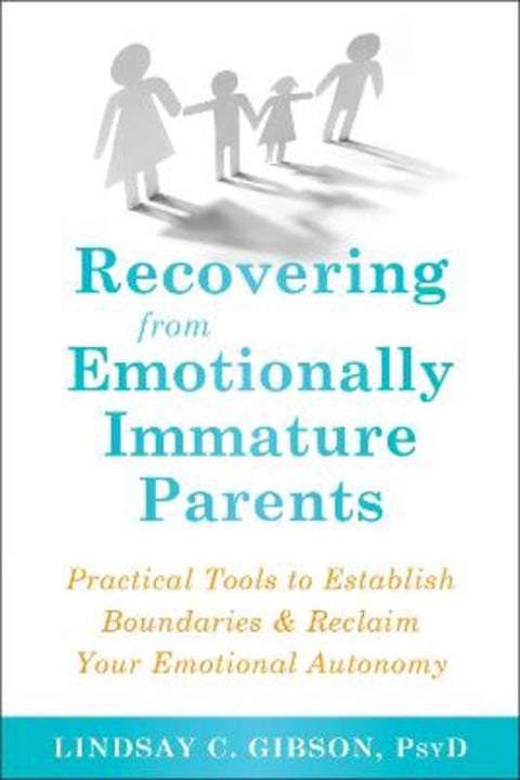 Recovering from Emotionally Immature Parents by Lindsay C Gibson - 9781684032525