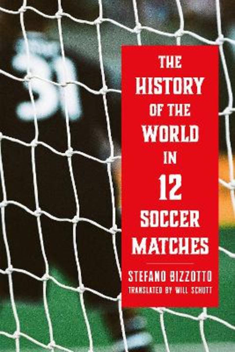 The History of the World in 12 Soccer Matches by Stefano Bizzotto - 9781685892296