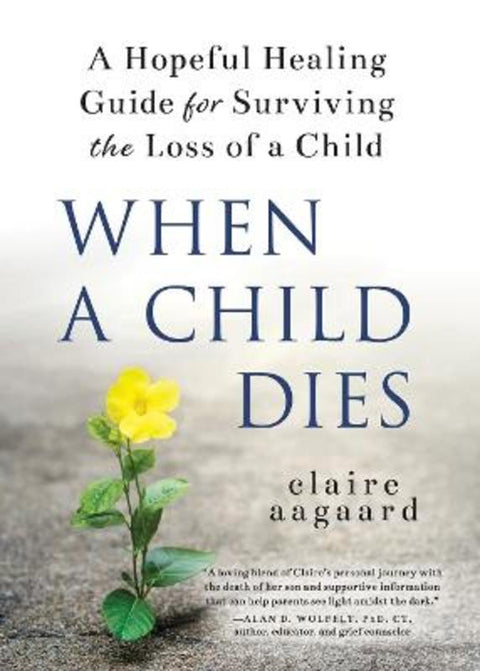 When a Child Dies by Claire Aagaard - 9781728253299