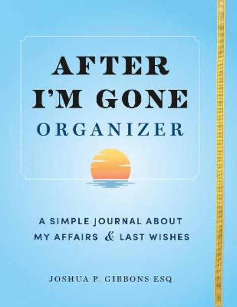 After I'm Gone Organizer by Esq. Joshua P. Gibbons - 9781728271002