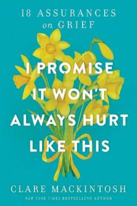 I Promise It Won't Always Hurt Like This by Clare Mackintosh - 9781728281193
