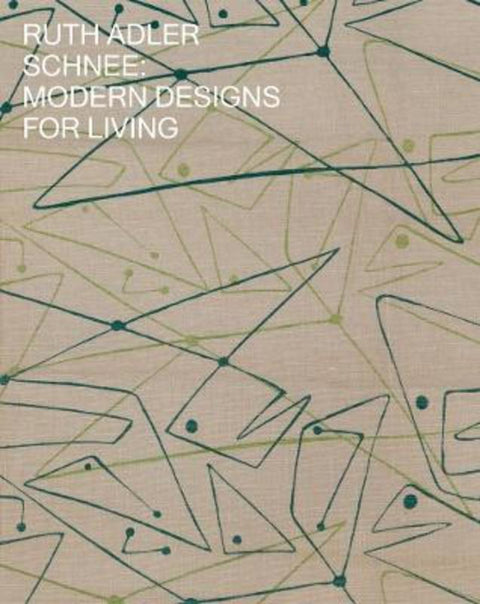 Ruth Adler Schnee: Modern Designs for Living by Ruth Adler Schnee - 9781733382403