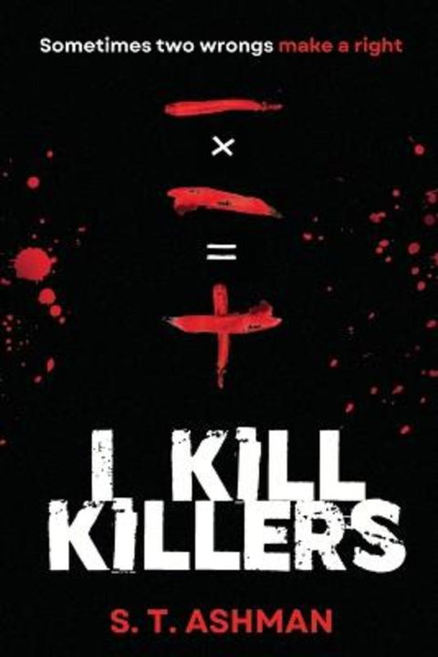 I Kill Killers by S T Ashman - 9781737856931