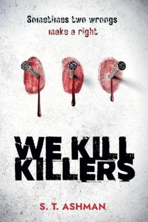 We Kill Killers by S T Ashman - 9781737856948