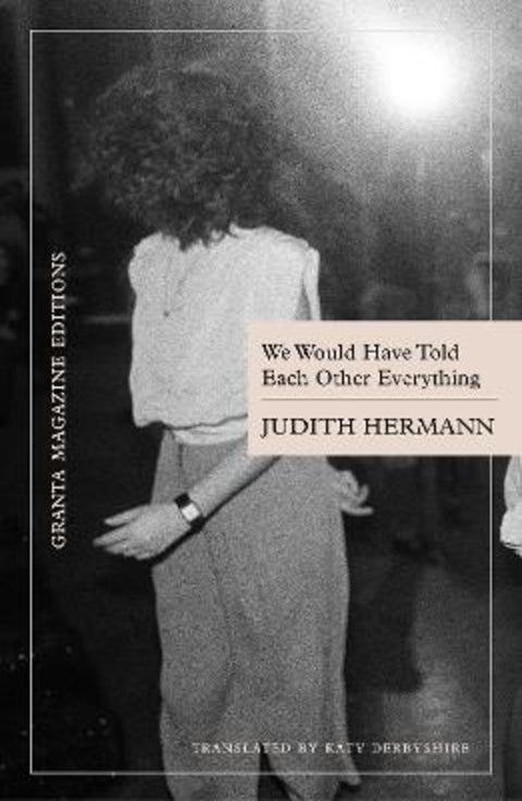 We Would Have Told Each Other Everything by Judith Hermann - 9781738536207