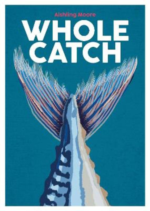 Whole Catch : Volume 10 by Aishling Moore - 9781739210540