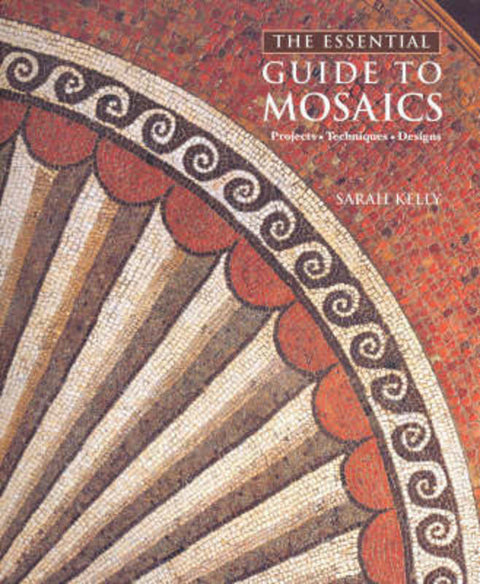 The Encyclopedia of Mosaic Techniques by Sarah Kelly - 9781740453233