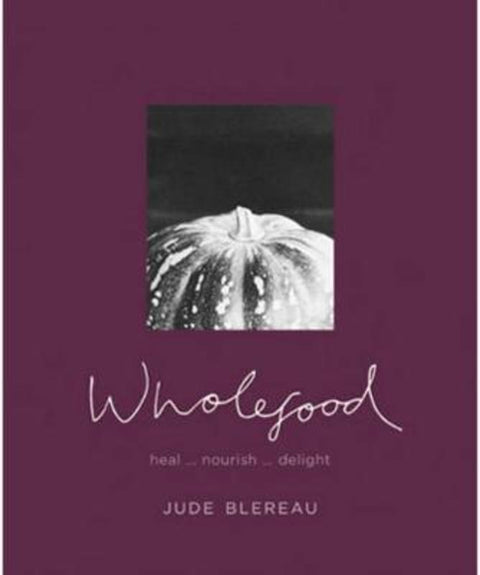 Wholefood by Jude Blereau - 9781740457477