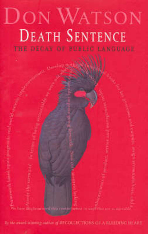 Death Sentence The Decay of Public Language by Don Watson - 9781740512060