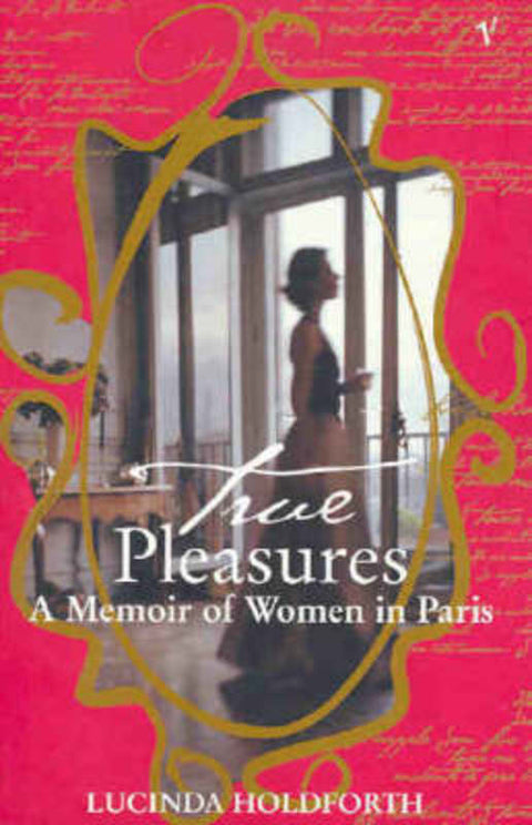 True Pleasures by Lucinda Holdforth - 9781740512893
