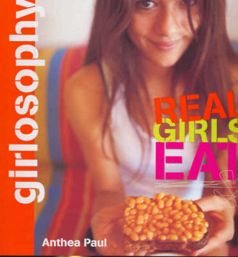 Girlosophy - Real Girls Eat by Anthea Paul - 9781741141429
