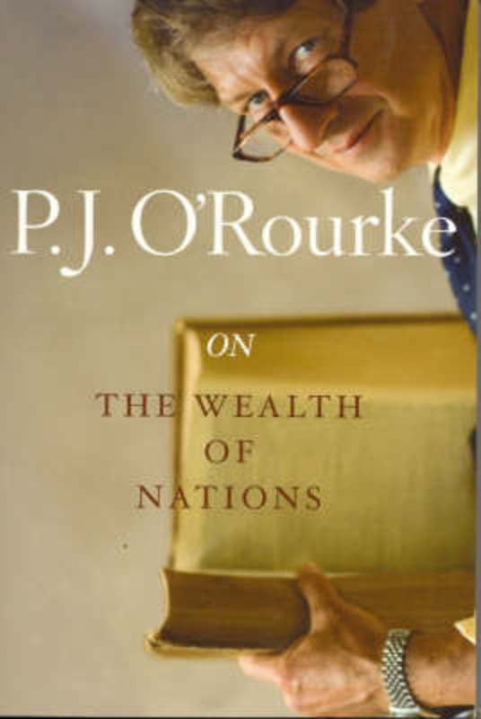 On the Wealth of Nations by PJ O'Rourke | Harry Hartog – Harry Hartog ...
