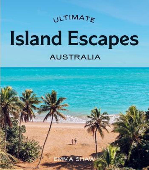 Ultimate Island Escapes: Australia by Emma Shaw - 9781741178821