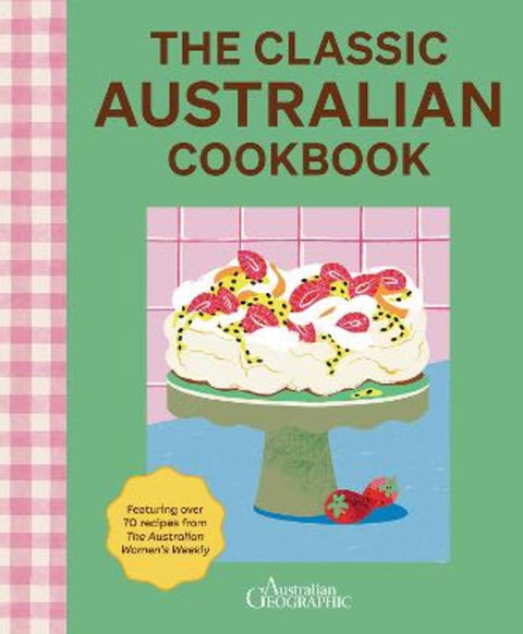 The Classic Australian Cookbook 2nd edition by Australian Geographic - 9781741179613