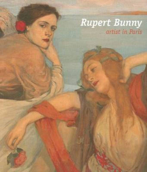 Rupert Bunny: An Artist in Paris by Dorothy Edwards - 9781741740479