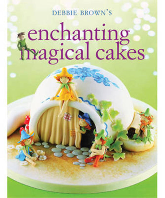Enchanting Magical Cakes by Debbie Brown - 9781741962635