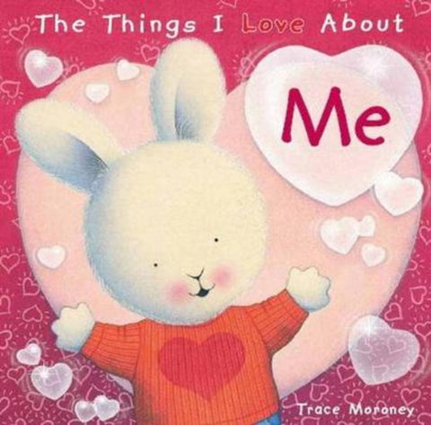 The Things I Love About Me by Trace Moroney - 9781742114866