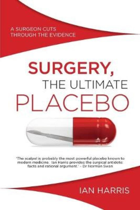Surgery, the Ultimate Placebo by Ian Harris - 9781742234571