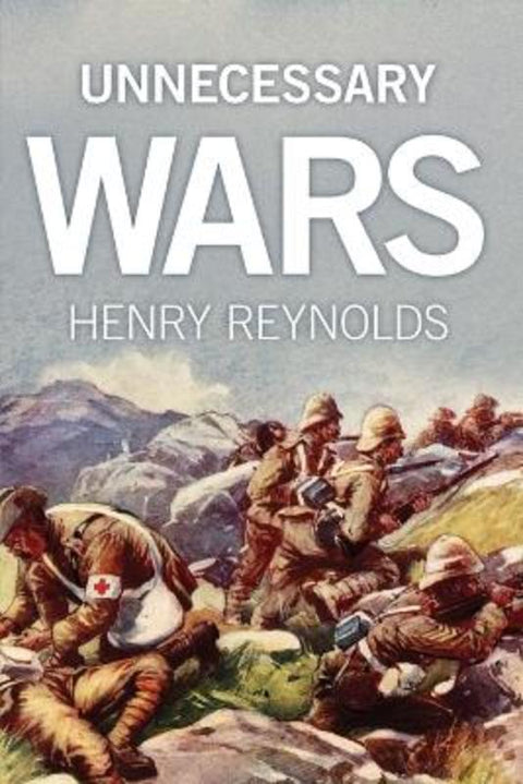 Unnecessary Wars by Henry Reynolds - 9781742234809