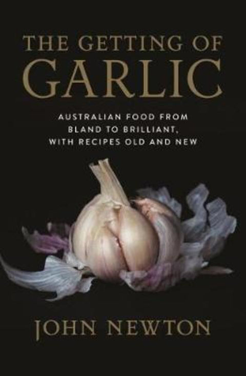 The Getting of Garlic by John Newton - 9781742235790