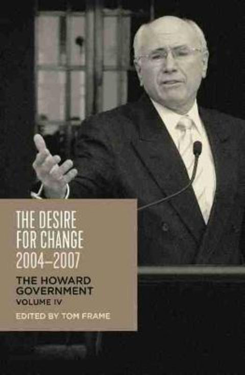 The Desire for Change, 2004-2007 by Tom Frame - 9781742235837