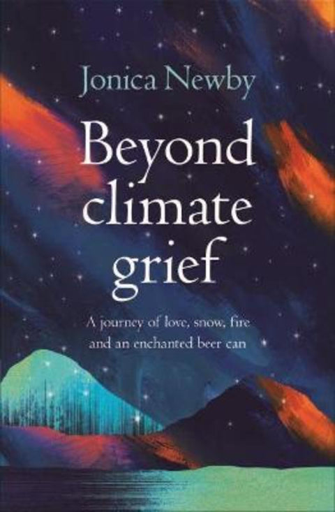 Beyond Climate Grief by Jonica Newby - 9781742236834
