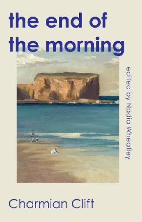 The End of the Morning by Charmian Clift - 9781742238166
