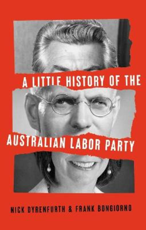 A Little History of the Australian Labor Party by Nick Dyrenfurth - 9781742238210