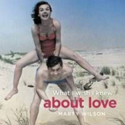 What I Wish I Knew about Love by Marty Wilson - 9781742372037