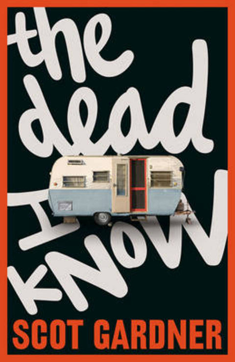 The Dead I Know by Scot Gardner - 9781742373843