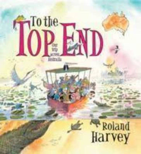 To the Top End by Roland Harvey - 9781742376462