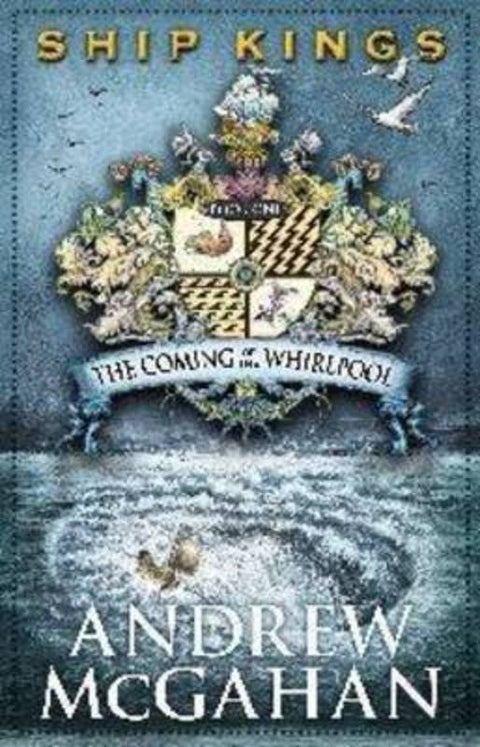The Coming of the Whirlpool: Ship Kings 1 by Andrew McGahan - 9781742376479