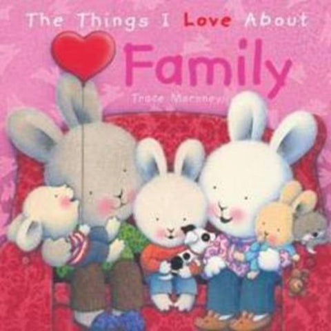 The Things I Love About Family by Trace Moroney - 9781742480572