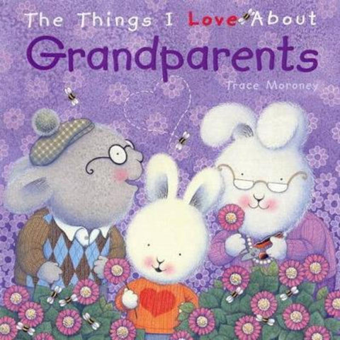 The Things I Love About Grandparents by Trace Moroney - 9781742487090