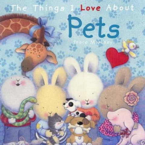 The Things I Love About Pets by Trace Moroney - 9781742487113